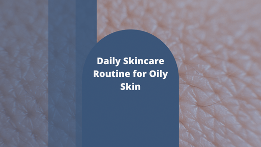 Daily Skincare Routine for Oily Skin