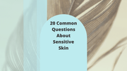 20 Common Questions About Sensitive Skin