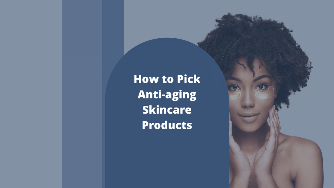 How to Pick Anti-aging Skincare Products