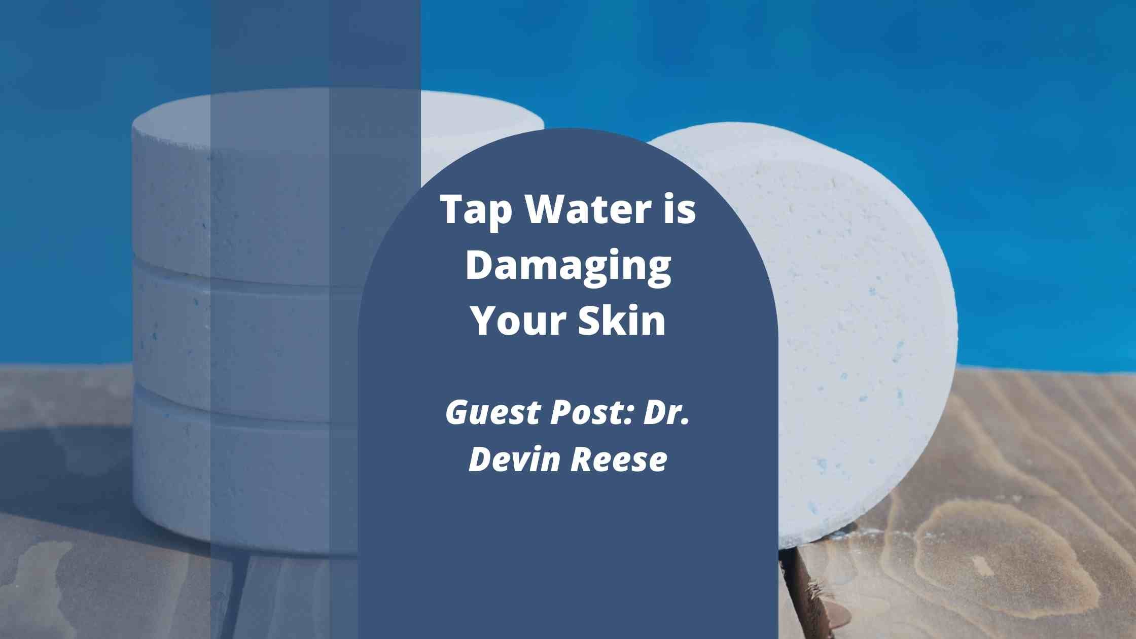 Tap Water is Damaging Your Skin (Dr. Devin Reese. Ph.D Harvard / U.C. Berkeley)