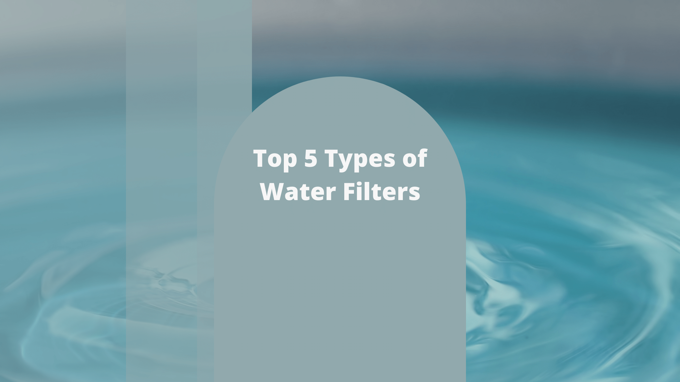 Top 5 Types of Water Filters