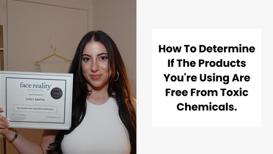 How To Determine If The Products You're Using Are Free From Toxic Chemicals With Esthetician Carly Santini